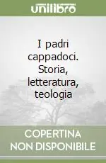 Ultime Pezzi I padri cappadoci. Storia, letteratura, teologia