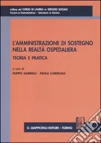 Reso Gratuito L‘amministrazione di sostegno nella realtà ospedaliera. Teoria e pratica