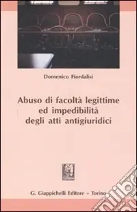 Abuso di facoltà legittime ed impedibilità degli atti antigiuridici Professionale