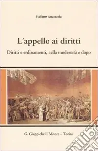 L‘appello ai diritti. Diritti e ordinamenti, nella modernità e dopo Nuovo Arrivo