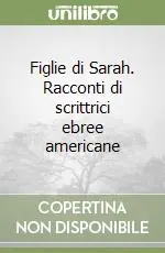 Figlie di Sarah. Racconti di scrittrici ebree americane Subito Disponibile