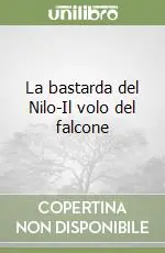 La bastarda del Nilo-Il volo del falcone Offerta Del Giorno