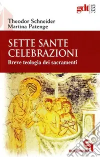 Sette sante celebrazioni. Breve teologia dei sacramenti Offerta Limitata