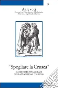 Spogliare la crusca. Scrittori e vocabolari nella tradizione italiana Compra Adesso