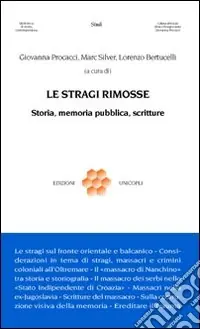 Le stragi rimosse. Storia, memoria pubblica, scritture Offerta Speciale