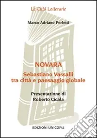Nuova Collezione Novara. Sebastiano Vassalli tra città e paesaggio globale