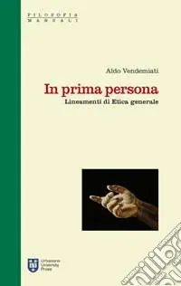 In prima persona. Lineamenti di etica generale Spedito Oggi