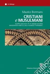 Compra Oggi Stesso Cristiani e musulmani. Quattro precursori di un dialogo possibile Massignon, Abd el-Jalil, Gardet, Anawati