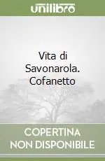 Vita di Savonarola. Cofanetto Sconto