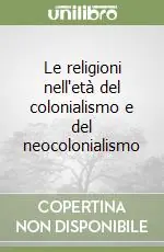 Sconto Le religioni nell‘età del colonialismo e del neocolonialismo