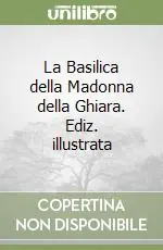 La Basilica della Madonna della Ghiara. Ediz. illustrata Offerta Speciale
