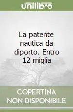 La patente nautica da diporto. Entro 12 miglia Più Venduto