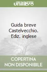 Ultime Pezzi Guida breve Castelvecchio. Ediz. inglese