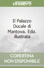 Il Palazzo Ducale di Mantova. Ediz. illustrata Prezzo Conveniente