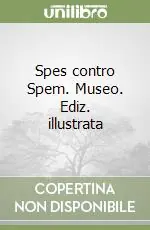 Spes contro Spem. Museo. Ediz. illustrata Compra Oggi Stesso