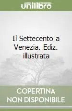 Il Settecento a Venezia. Ediz. illustrata Nuovo Arrivo