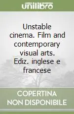 Prezzo Ridotto Unstable cinema. Film and contemporary visual arts. Ediz. inglese e francese