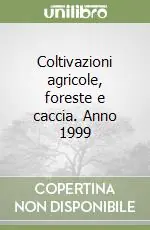 Coltivazioni agricole, foreste e caccia. Anno 1999 Compra Online