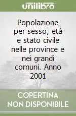 Popolazione per sesso, età e stato civile nelle province e nei grandi comuni. Anno 2001 Offerta Del Giorno