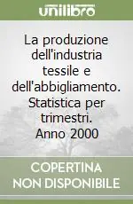 La produzione dell‘industria tessile e dell‘abbigliamento. Statistica per trimestri. Anno 2000 Popolare