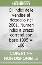 Gli indici delle vendite al dettaglio nel 2001. Numeri indici a prezzi correnti con base 1995 = 100 Subito Disponibile