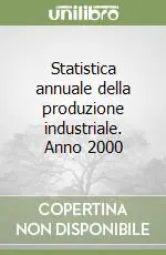 Soddisfatti O Rimborsati Statistica annuale della produzione industriale. Anno 2000