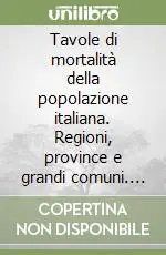 Esclusivo Tavole di mortalità della popolazione italiana. Regioni, province e grandi comuni. Anno 1999