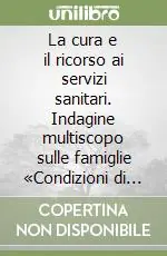 Offerta Limitata La cura e il ricorso ai servizi sanitari. Indagine multiscopo sulle famiglie «Condizioni di salute e ricorso ai servizi sanitari». Anni 1999-2000