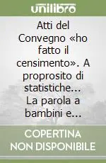 Vendita Finale Atti del Convegno «ho fatto il censimento». A proprosito di statistiche... La parola a bambini e insegnanti
