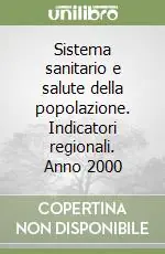 Sistema sanitario e salute della popolazione. Indicatori regionali. Anno 2000 Ultimissimo Modello