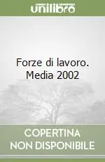 Forze di lavoro. Media 2002 Soddisfatti O Rimborsati