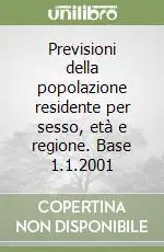 Previsioni della popolazione residente per sesso, età e regione. Base 1.1.2001 Nuova Collezione