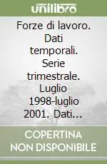 Forze di lavoro. Dati temporali. Serie trimestrale. Luglio 1998-luglio 2001. Dati strutturali. Luglio 2001 su CD-ROM Occasione