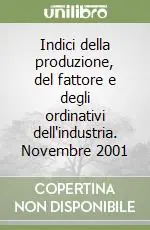 Indici della produzione, del fattore e degli ordinativi dell‘industria. Novembre 2001 Reso Gratuito