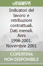 Affare Indicatori del lavoro e retribuzioni contrattuali. Dati mensili. Anni 1998-2001. Novembre 2001