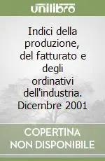 Indici della produzione, del fatturato e degli ordinativi dell‘industria. Dicembre 2001 Promozione Esclusiva