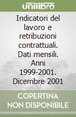 Ultima Occasione Indicatori del lavoro e retribuzioni contrattuali. Dati mensili. Anni 1999-2001. Dicembre 2001