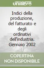 Indici della produzione, del fatturato e degli ordinativi dell‘industria. Gennaio 2002 A Buon Prezzo