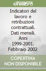 Indicatori del lavoro e retribuzioni contrattuali. Dati mensili. Anni 1999-2001. Febbraio 2002 Esclusivo