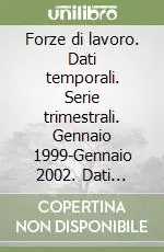 Forze di lavoro. Dati temporali. Serie trimestrali. Gennaio 1999-Gennaio 2002. Dati strutturali. Gennaio 2002 su CD-ROM Ordina Subito