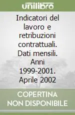 Indicatori del lavoro e retribuzioni contrattuali. Dati mensili. Anni 1999-2001. Aprile 2002 Promozione Esclusiva