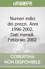 Numeri indici dei prezzi. Anni 1996-2002. Dati mensili. Febbraio 2002 Nuova Collezione