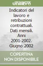 Soddisfatti O Rimborsati Indicatori del lavoro e retribuzioni contrattuali. Dati mensili. Anni 2001-2002. Giugno 2002