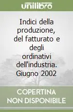Indici della produzione, del fatturato e degli ordinativi dell‘industria. Giugno 2002 Prezzo Ridotto