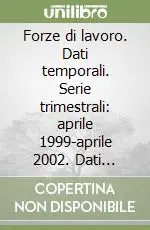 Forze di lavoro. Dati temporali. Serie trimestrali aprile 1999-aprile 2002. Dati strutturali aprile 2002. CD-ROM Compra Online