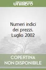 Non Perdere Numeri indici dei prezzi. Luglio 2002