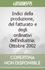 Scelto Dai Clienti Indici della produzione, del fatturato e degli ordinativi dell‘industria. Ottobre 2002