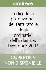 Indici della produzione, del fatturato e degli ordinativi dell‘industria. Dicembre 2002 Affare