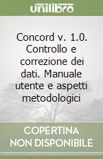 Acquista Ora Concord v. 1.0. Controllo e correzione dei dati. Manuale utente e aspetti metodologici