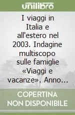 I viaggi in Italia e all‘estero nel 2003. Indagine multiscopo sulle famiglie «Viaggi e vacanze». Anno 2003 Must-Have